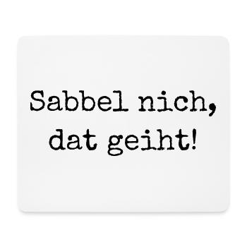 Sabbel nich, dat geiht! - "Nicht reden, machen!" - Mousepad (Querformat) - Weiß - Vorne