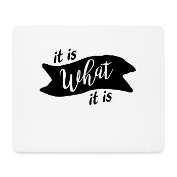 It is what it is - Mouse Pad (horizontal) - white - Front