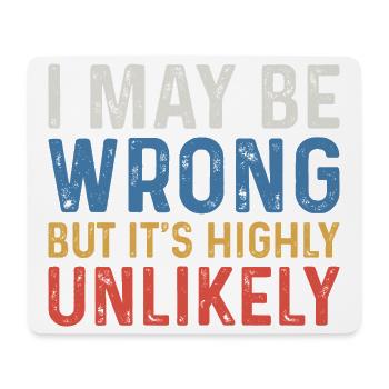 I May Be Wrong But It's Highly Unlikely - Mouse Pad (horizontal) - white - Front