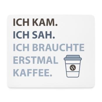 Ich kam. Ich sah. Ich brauchte erstmal Kaffee. - Mousepad (Querformat) - Weiß - Vorne