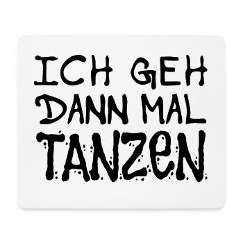 Ich geh dann mal tanzen - Tänzerinnen und Tänzer - Mousepad (Querformat) - Weiß - Vorne