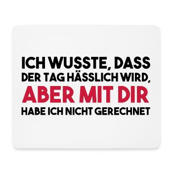 ICH WUSSTE, DASS DER TAG HÄSSLICH Geschenk - Mousepad (Querformat) - Weiß - Vorne