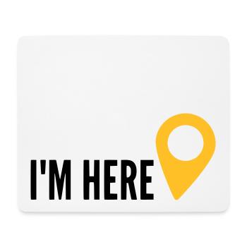 I'm HERE, Location, My Location, I'm here - Mouse Pad (horizontal) - white - Front
