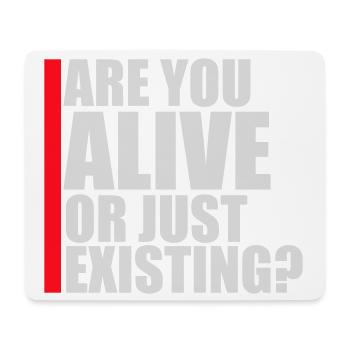 Are You Alive Or Just Existing Thoughtful Saying - Mouse Pad (horizontal) - white - Front