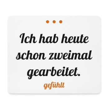 Ich hab heute schon zweimal gearbeitet – gefühlt - Mousepad (Querformat) - Weiß - Vorne