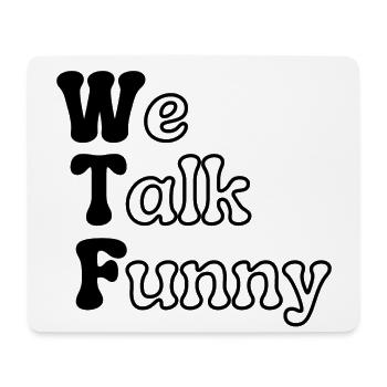 WTF - We Talk Funny - Mouse Pad (horizontal) - white - Front