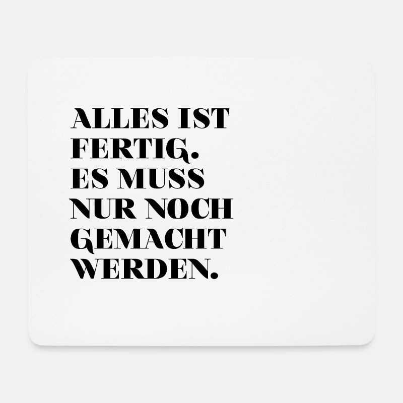 Alles ist fertig. Es muss nur noch gemacht werden. - Mousepad (Querformat) - Weiß