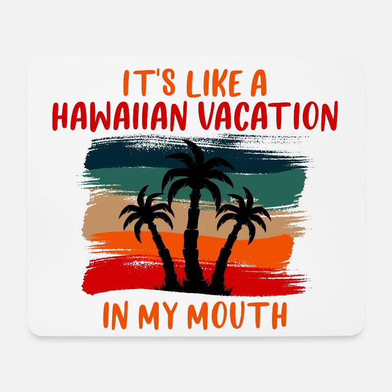 It's Like A Hawaiian Vacation In My Mouth 4 - Mousepad (Querformat) - Weiß