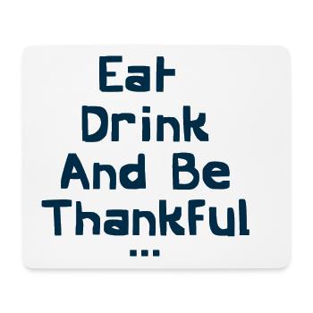 Essen Sie trinken und seien Sie dankbar - Mousepad (Querformat) - Weiß - Vorne