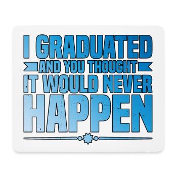 I Graduated And You Thought It Would Never Happen3 - Mousepad (Querformat) - Weiß - Vorne