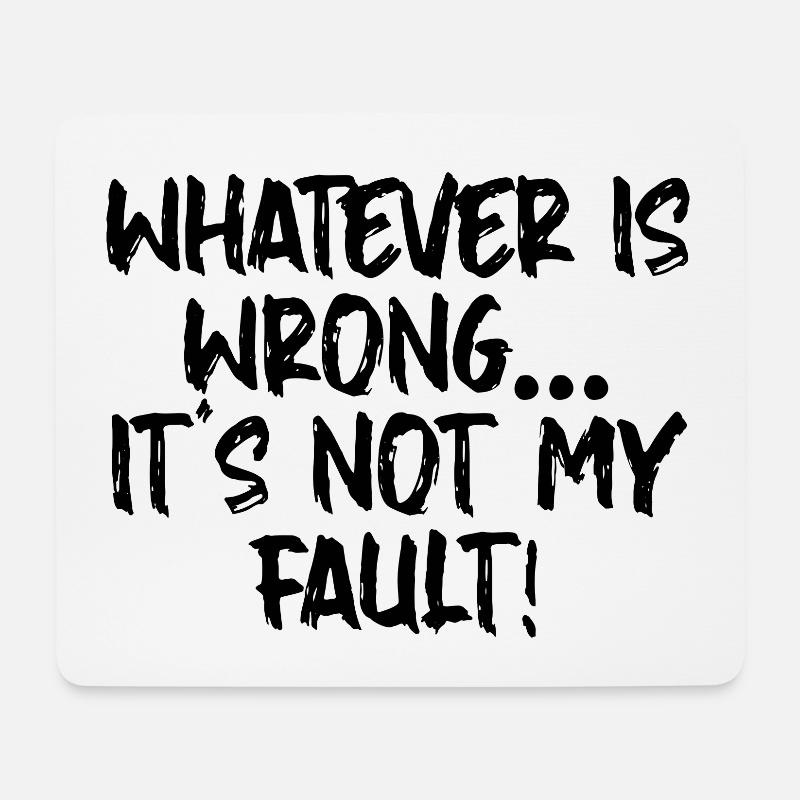 Whatever Is Wrong, It's Not My Fault! - Mousepad (Querformat) - Weiß
