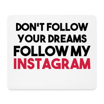 DON'T FOLLOW YOUR DREAMS FOLLOW MY INSTAGRAM - Mousepad (Querformat) - Weiß - Vorne