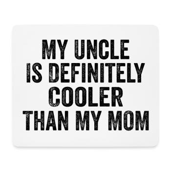 My Uncle Is Definitely Cooler Than My Mom - Mouse Pad (horizontal) - white - Front