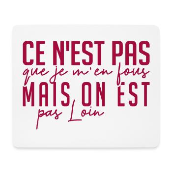 ce n'est pas que je m'en fous mais on est pas loin - Tapis de souris (format paysage) - blanc - Devant