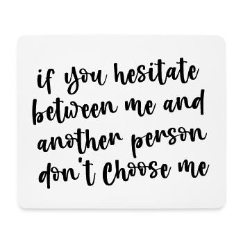 If You Hesitate Between Me And Another Person 3 - Mouse Pad (horizontal) - white - Front