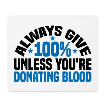Always Give 100% Unless You're Donating Blood 3 - Mousepad (Querformat) - Weiß - Vorne