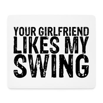 Your Girlfriend Likes My Swing 16 - Mouse Pad (horizontal) - white - Front