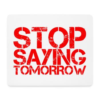 Stop Saying Tomorrow - Mousepad (Querformat) - Weiß - Vorne