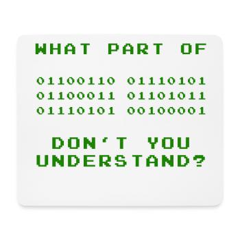 WHAT PART DON'T YOU UNDERSTAND? - Mousepad (Querformat) - Weiß - Vorne