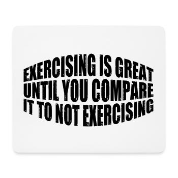 Exercising Is Great Compare It To Not Exercising 4 - Mouse Pad (horizontal) - white - Front