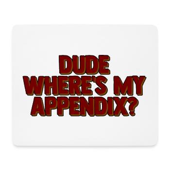 Dude Where's My Appendix 2 - Mousepad (Querformat) - Weiß - Vorne