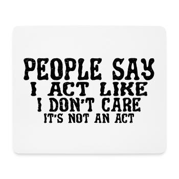 People Say I Act Like I Don't Care 3 - Mousepad (Querformat) - Weiß - Vorne