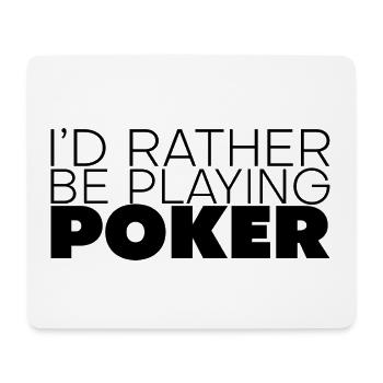 I'd Rather Be Playing Poker 3 - Mouse Pad (horizontal) - white - Front