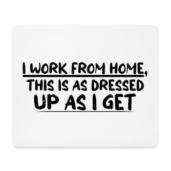I Work From Home, This Is As Dressed Up As I Get 4 - Mousepad (Querformat) - Weiß - Vorne