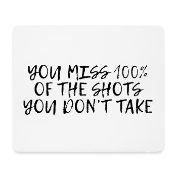You Miss 100% Of The Shots You Don't Take 4 - Mouse Pad (horizontal) - white - Front