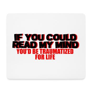 If You Could Read My Mind, You'd Be Traumatized 2 - Mouse Pad (horizontal) - white - Front