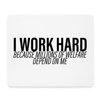 Work Hard - Millions Of Welfare Depend On Me 3 - Mouse Pad (horizontal) - white - Front