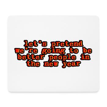 We're going to be better people in the new year 2 - Mouse Pad (horizontal) - white - Front
