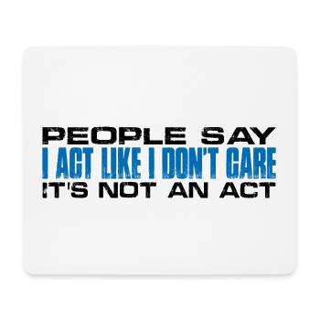 People Say I Act Like I Don't Care 4 - Mousepad (Querformat) - Weiß - Vorne