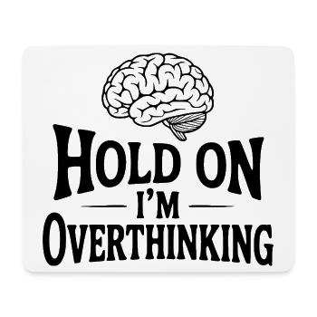 Hold On I'm Overthinking - Mouse Pad (horizontal) - white - Front