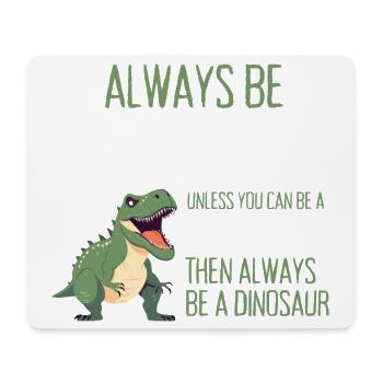 Sei immer du selbst, es sei denn, du kannst ein Dinosaurier sein - Mousepad (Querformat) - Weiß - Vorne