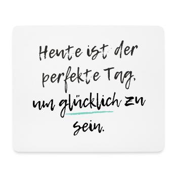 Heute ist der perfekte Tag, um glücklich zu sein - Mousepad (Querformat) - Weiß - Vorne