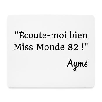 Ecoute-moi bien Miss Monde 82 ! Citation Série H - Tapis de souris (format paysage) - blanc - Devant