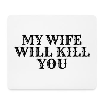 My wife will kill you - Mouse Pad (horizontal) - white - Front