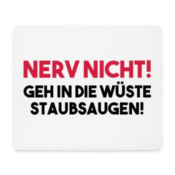 NERV NICHT! GEH IN DIE WÜSTE STAUBSAUGEN! Geschenk - Mousepad (Querformat) - Weiß - Vorne