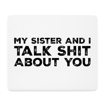 My Sister And I Talk Shit About You - Tapis de souris (format paysage) - blanc - Devant