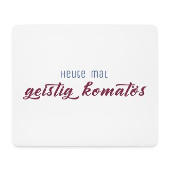 Heute mal geistig komatös - Mousepad (Querformat) - Weiß - Vorne