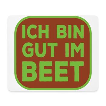Ich bin gut im Beet lustiger Gärtner Spruch - Mousepad (Querformat) - Weiß - Vorne