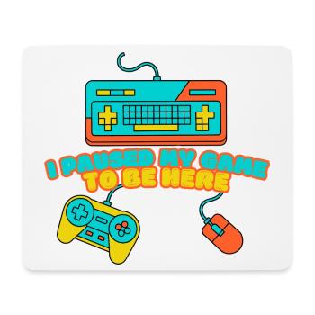 I Paused My Game to Be Here – Funny Gamer Design - Mousepad (Querformat) - Weiß - Vorne