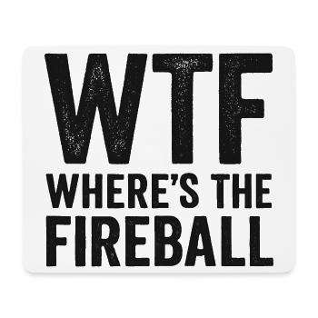 WTF Where's The Fireball Humor Saying - Mouse Pad (horizontal) - white - Front