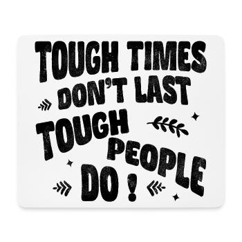 Tough times don’t last, tough people do - Mousepad (Querformat) - Weiß - Vorne