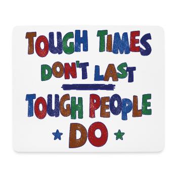 Tough times don't last, tough people do - Mouse Pad (horizontal) - white - Front