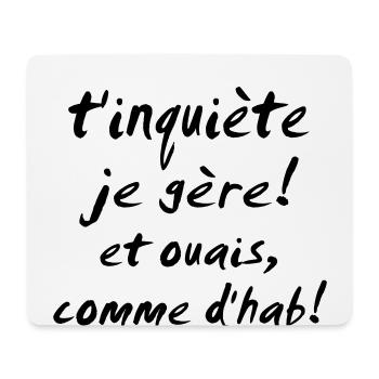 t'inquiète je gère et ouais - Tapis de souris (format paysage) - blanc - Devant