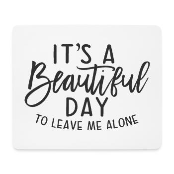 Es ist ein wunderschöner Tag, um mich allein zu lassen - Mousepad (Querformat) - Weiß - Vorne