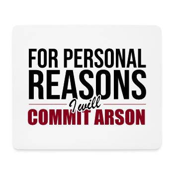 For Personal Reasons I Will Commit Arson - Mouse Pad (horizontal) - white - Front