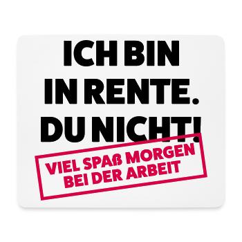 Ich bin in Rente Du nicht - Mousepad (Querformat) - Weiß - Vorne